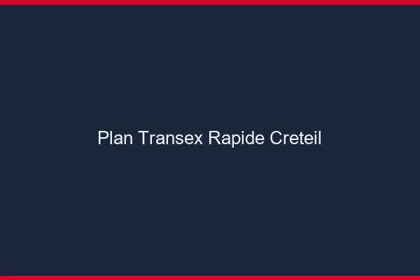 Plan Transex Rapide Créteil