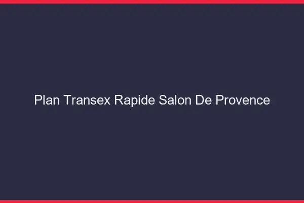 Plan Transex Rapide Salon-de-Provence