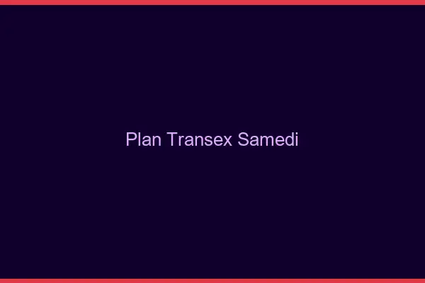 Plan transex samedi