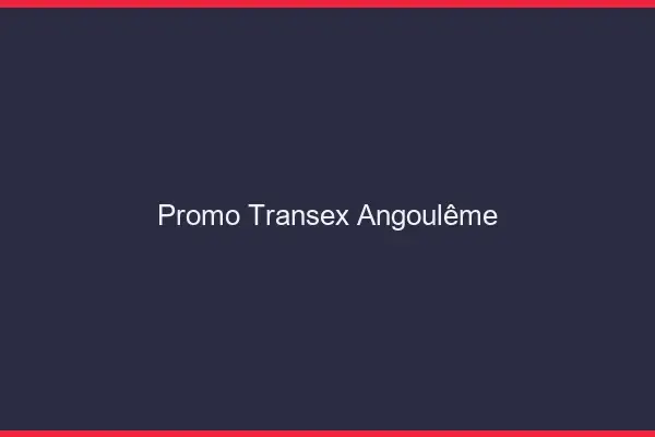 Promo Transex Angoulême