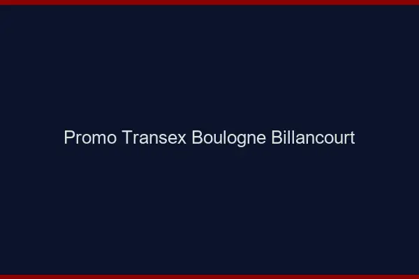 Promo Transex Boulogne-Billancourt