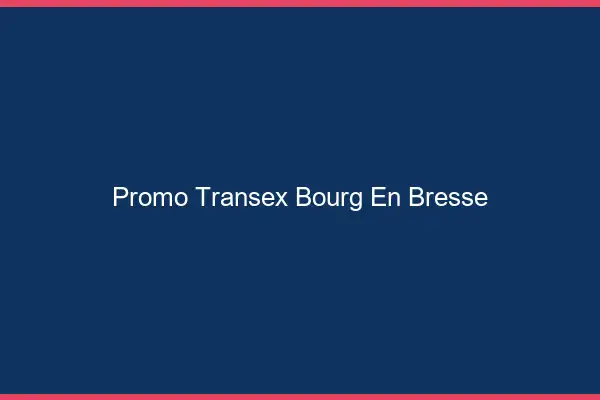 Promo Transex Bourg-en-Bresse