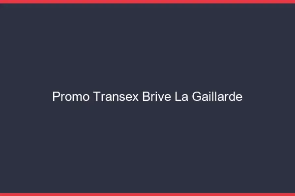 Promo Transex Brive-la-Gaillarde
