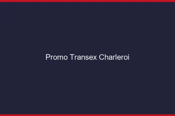 Promo Transex Charleroi