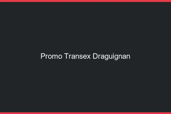Promo Transex Draguignan