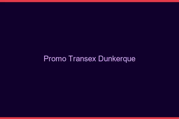 Promo Transex Dunkerque