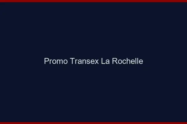 Promo Transex La Rochelle