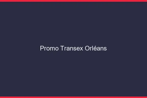 Promo Transex Orléans