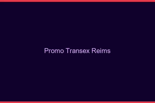 Promo Transex Reims