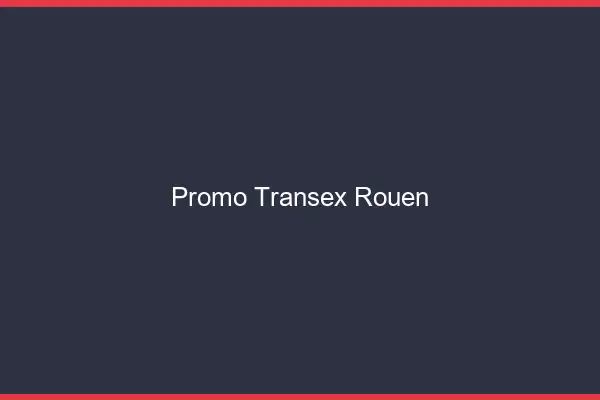 Promo Transex Rouen