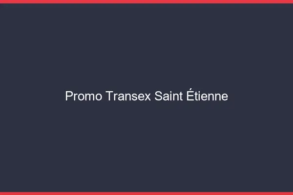 Promo Transex Saint-Étienne
