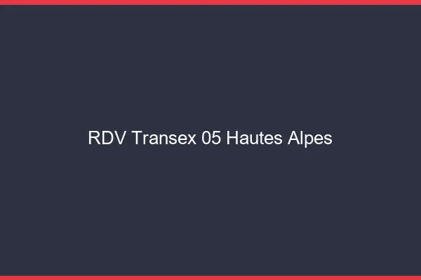 RDV Transex 05 Hautes Alpes