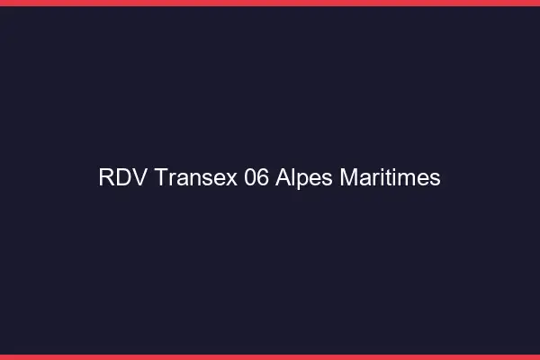 RDV Transex 06 Alpes Maritimes