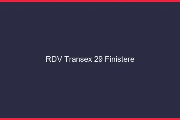 RDV Transex 29 Finistere