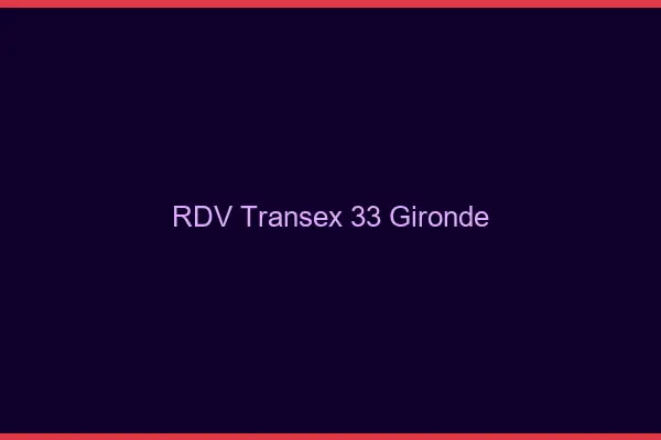 RDV Transex 33 Gironde