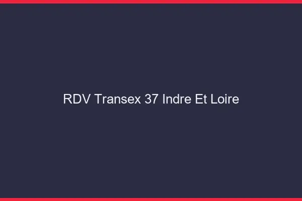 RDV Transex 37 Indre Et Loire