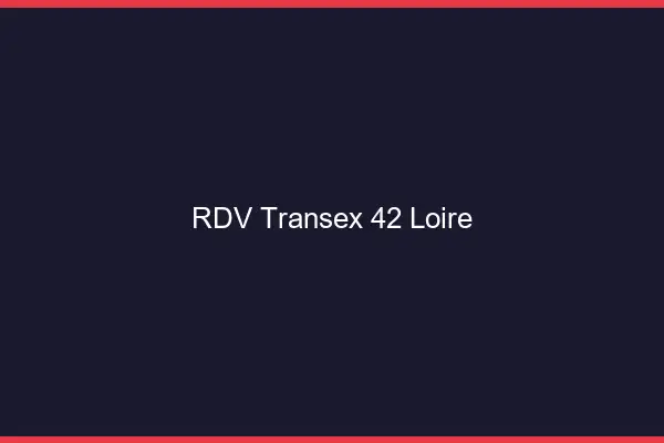 RDV Transex 42 Loire