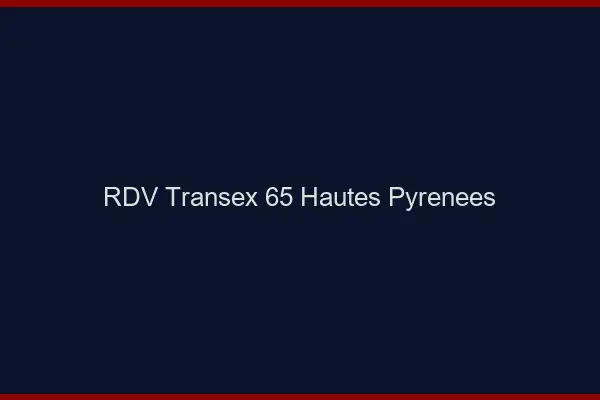RDV Transex 65 Hautes Pyrenees