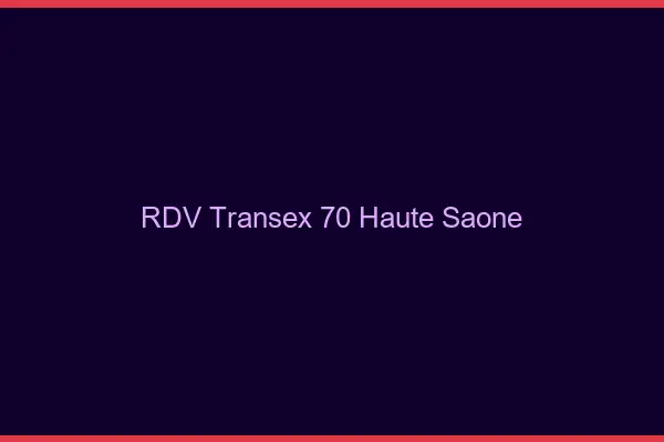 RDV Transex 70 Haute Saone