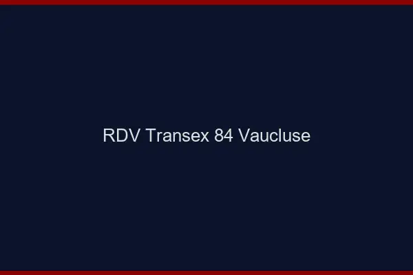 RDV Transex 84 Vaucluse