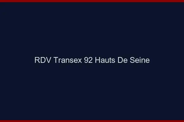 RDV Transex 92 Hauts De Seine
