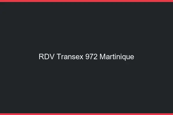 RDV Transex 972 Martinique