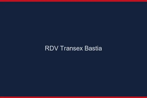 RDV Transex Bastia