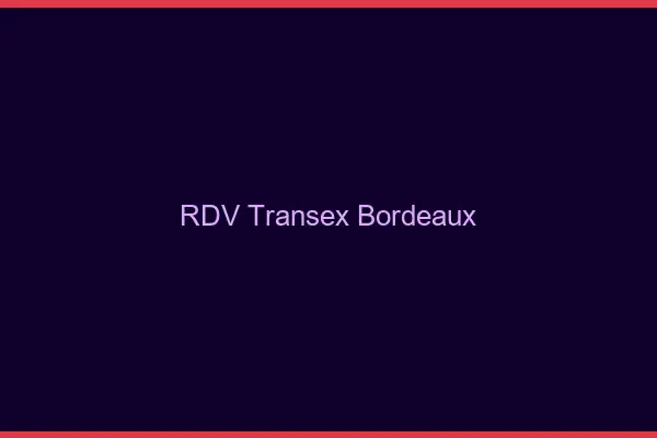 RDV Transex Bordeaux