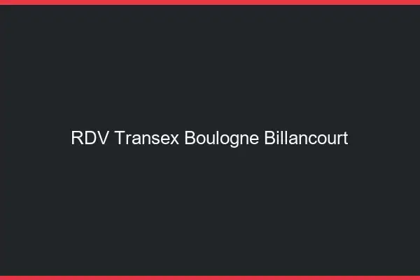RDV Transex Boulogne-Billancourt