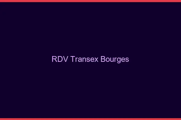 RDV Transex Bourges