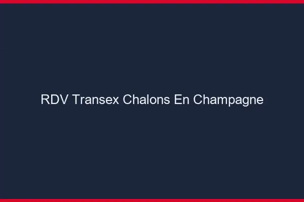 RDV Transex Châlons-en-Champagne