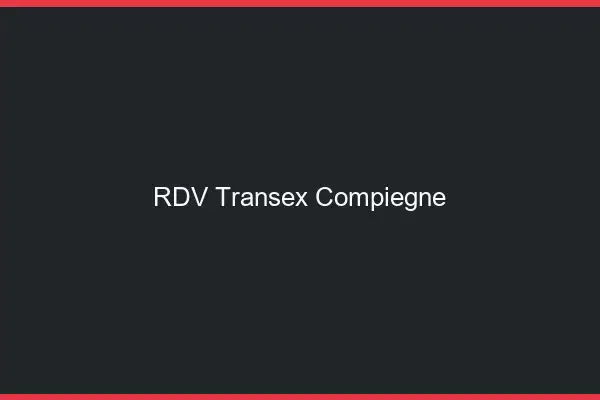 RDV Transex Compiègne