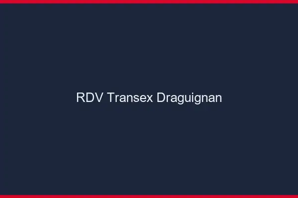 RDV Transex Draguignan
