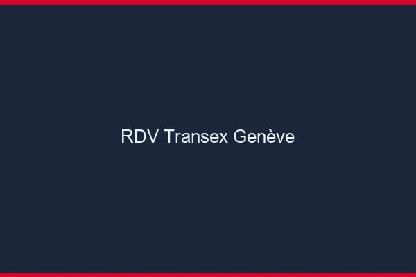 RDV Transex Genève