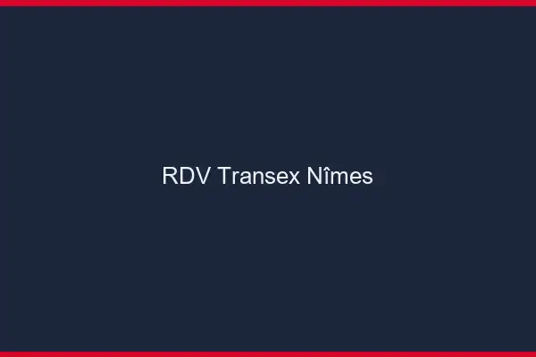 RDV Transex Nîmes