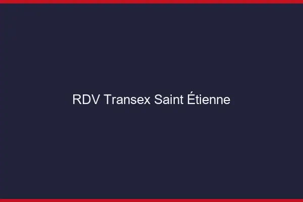 RDV Transex Saint-Étienne