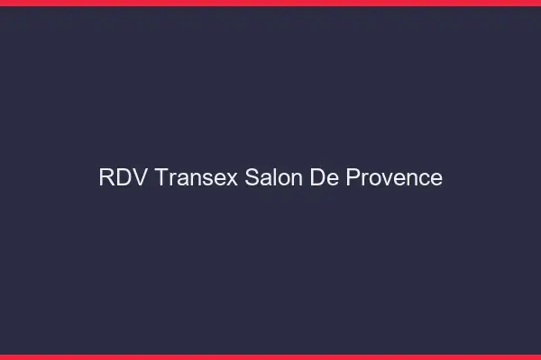RDV Transex Salon-de-Provence