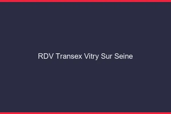RDV Transex Vitry-sur-Seine