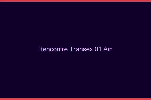 Rencontre Transex 01 Ain