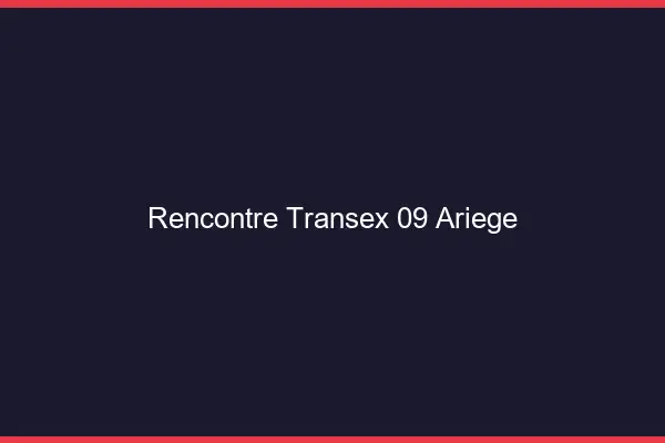 Rencontre Transex 09 Ariege