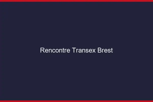 Rencontre Transex Brest