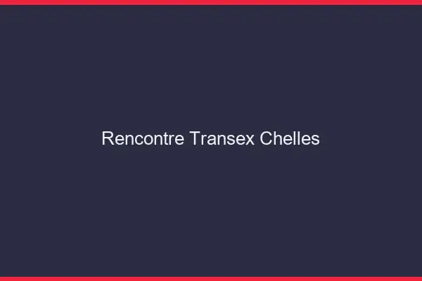 Rencontre Transex Chelles