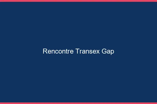 Rencontre Transex Gap