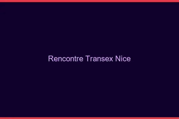 Rencontre Transex Nice