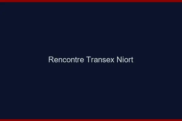 Rencontre Transex Niort