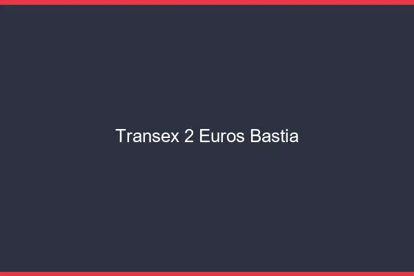 Transex 2 Euros Bastia