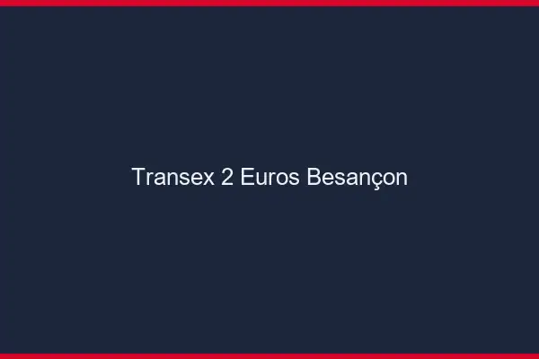 Transex 2 Euros Besançon