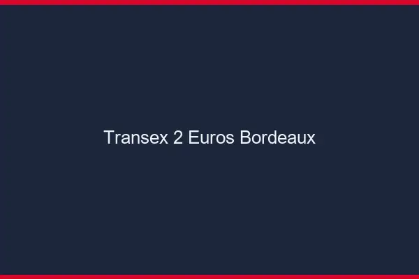 Transex 2 Euros Bordeaux