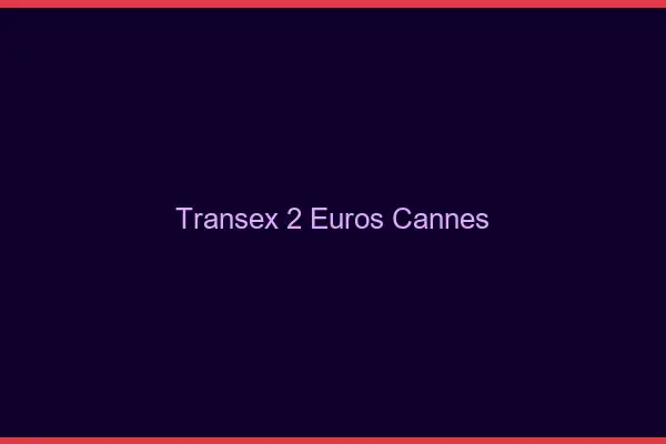 Transex 2 Euros Cannes