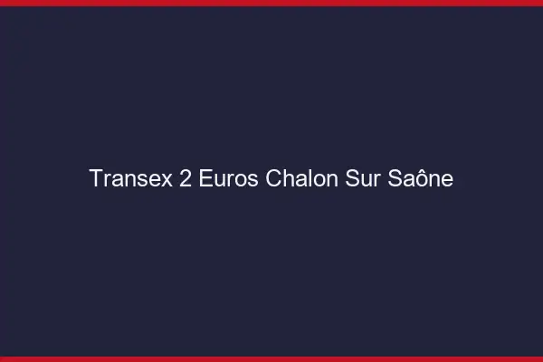 Transex 2 Euros Chalon-sur-Saône